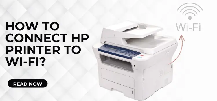 How to Connect HP Printer to Wi-Fi?