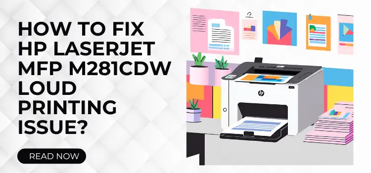 HP Laserjet MFP m281cdw Loud Printing